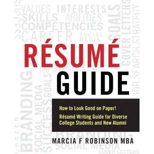 Resume Guide: How to Look Good on Paper! Resume Writing Guide for Diverse College Students and New Alumni