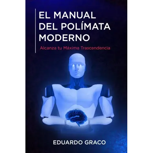 El Manual del Polímata Moderno: Alcanza tu Máxima Trascendencia