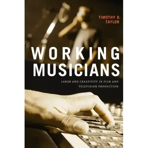 Working Musicians: Labor and Creativity in Film and Television Production