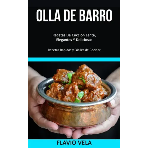 Olla de barro: Recetas De Cocción Lenta, Elegantes Y Deliciosas (Recetas Rápidas y Fáciles de Cocinar)