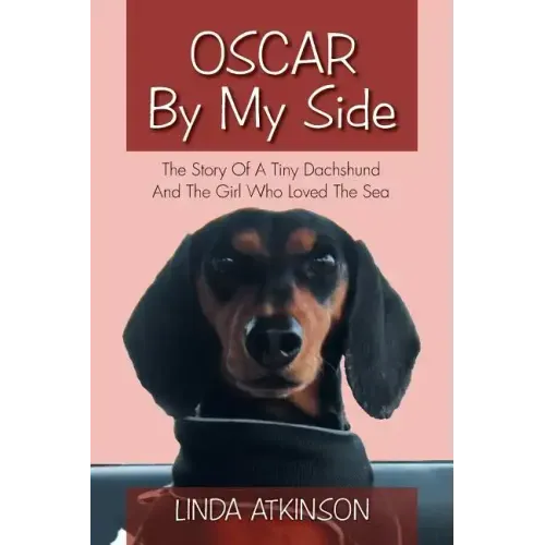 Oscar by My Side: The Story of a Tiny Dachshund and the Girl Who Loved the Sea