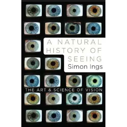 A Natural History of Seeing: The Art and Science of Vision