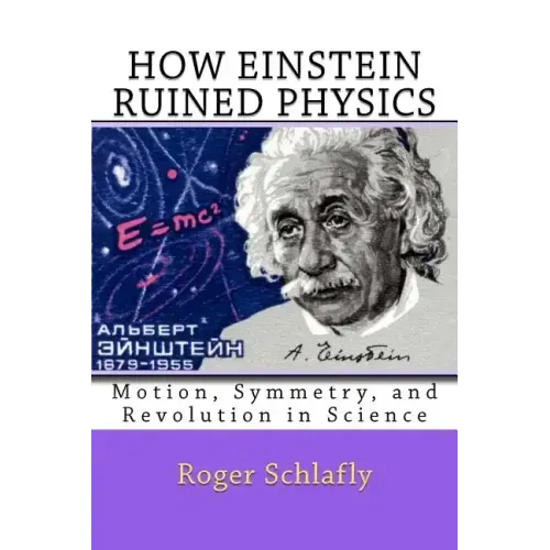 How Einstein Ruined Physics: Motion, Symmetry, and Revolution in Science