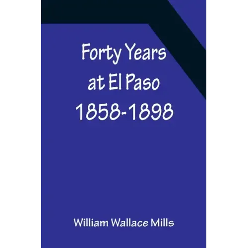 Forty Years at El Paso 1858-1898