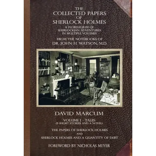 The Collected Papers of Sherlock Holmes - Volume 1: A Florilegium of Sherlockian Adventures in Multiple Volumes