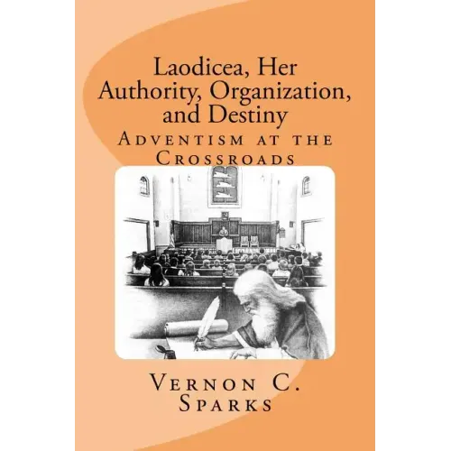 Laodicea, Her Authority, Organization, and Destiny: Adventism at the Crossroads