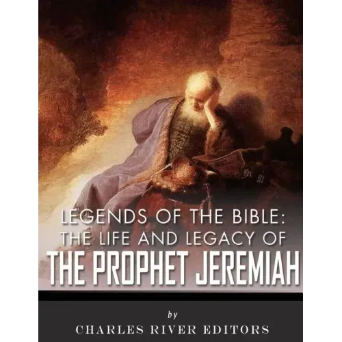 Legends of the Bible: The Life and Legacy of the Prophet Jeremiah