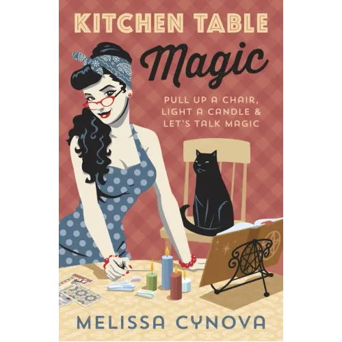Kitchen Table Magic: Pull Up a Chair, Light a Candle & Let's Talk Magic