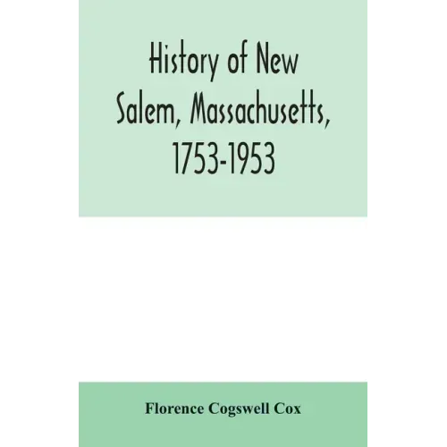 History of New Salem, Massachusetts, 1753-1953: prepared for the celebration of the 200th anniversary, August 7, 8, 9, 1953