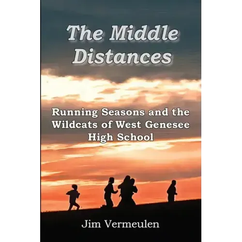 The Middle Distances: Running Seasons and the Wildcats of West Genessee High School