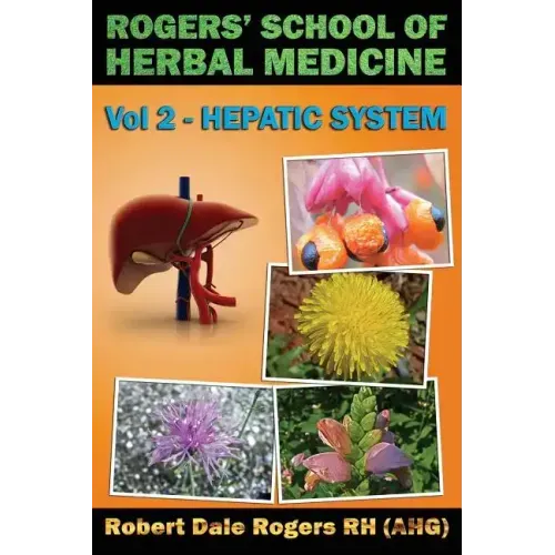 Rogers' School of Herbal Medicine Volume Two: Hepatic System