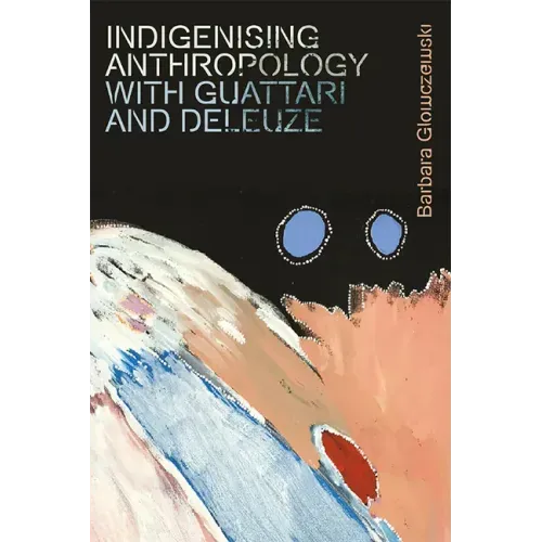 Indigenising Anthropology with Guattari and Deleuze