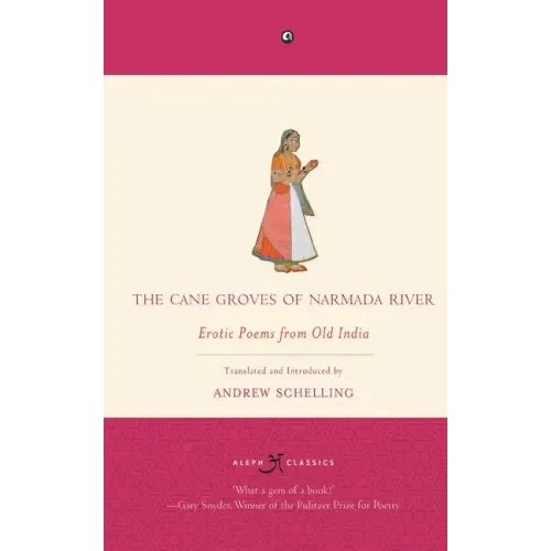 The Cane Groves Of Narmada River: Erotic Poems From Old India