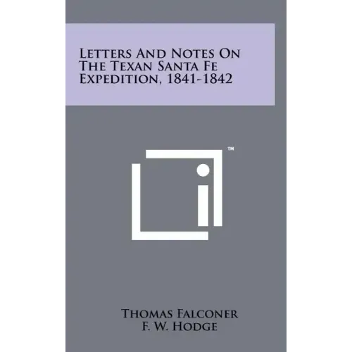 Letters And Notes On The Texan Santa Fe Expedition, 1841-1842