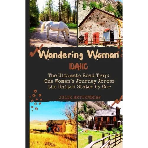 Wandering Woman: Idaho: The Ultimate Road Trip: One Woman's Journey Across the United States by Car