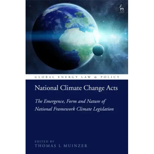 National Climate Change Acts: The Emergence, Form and Nature of National Framework Climate Legislation