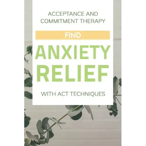 Acceptance And Commitment Therapy: Find Anxiety Relief With ACT Techniques: Acceptance And Commitment Therapy Workbook Ocd