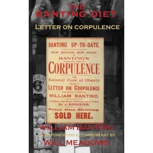 The Banting Diet: Letter on Corpulence: With a Foreword & Commentary by Will Meadows