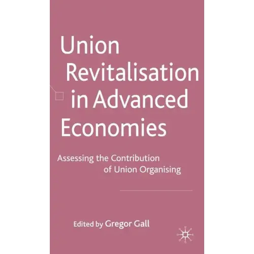 Union Revitalisation in Advanced Economies: Assessing the Contribution of Union Organising