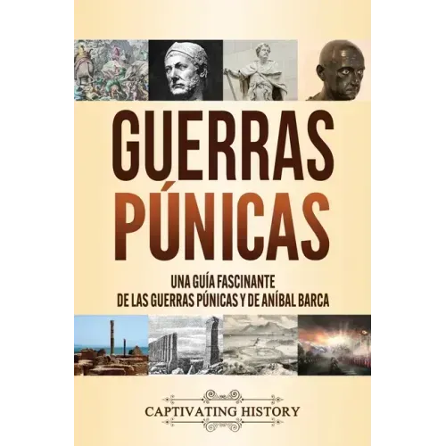Guerras púnicas: Una guía fascinante de las guerras púnicas y de Aníbal Barca