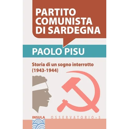 Partito Comunista Di Sardegna: Storia di un sogno interrotto (1943-1944)