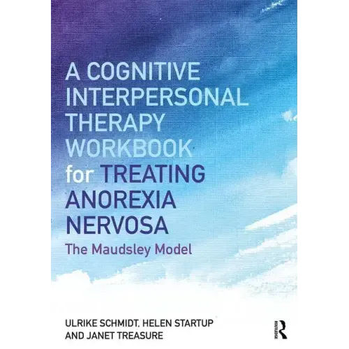 A Cognitive-Interpersonal Therapy Workbook for Treating Anorexia Nervosa: The Maudsley Model