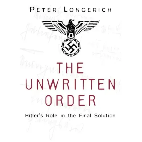 The Unwritten Order: Hitler's Role in the Final Solution