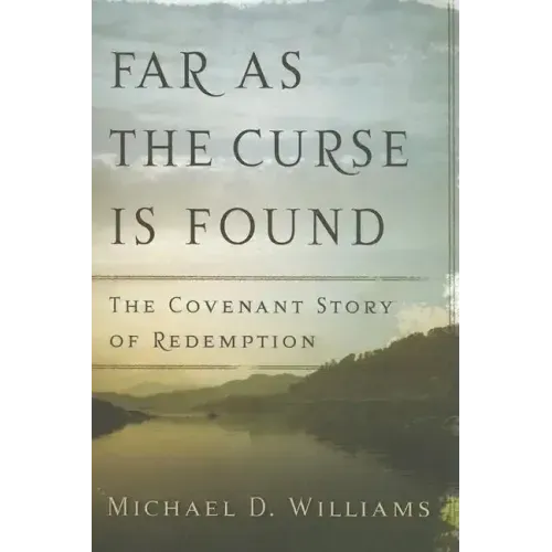 Far as the Curse Is Found: The Covenant Story of Redemption