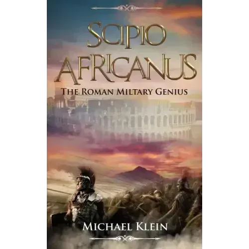 Scipio Africanus: The Roman Miltary Genius