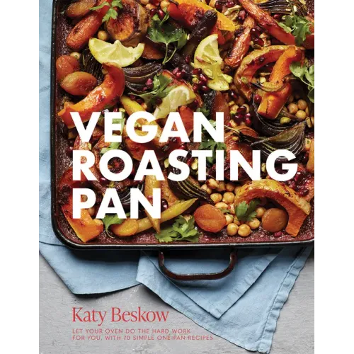 Vegan Roasting Pan: Let Your Oven Do the Hard Work for You, with 70 Simple One-Pan Recipes