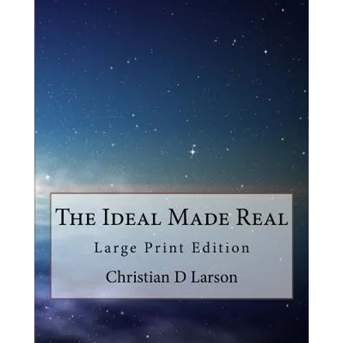 The Ideal Made Real: Large Print Edition