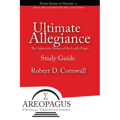 Ultimate Allegiance: The Subversive Nature of the Lord's Prayer
