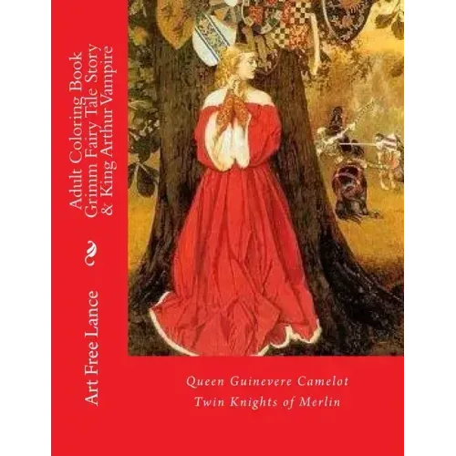 Adult Coloring Book Grimm Fairy Tale Story & King Arthur Vampire: Queen Guinevere Camelot Twin Knights of Merlin