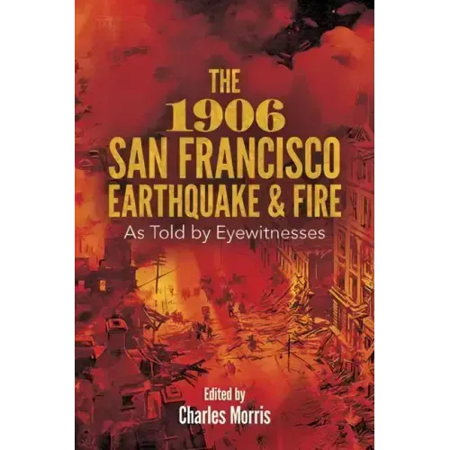 The 1906 San Francisco Earthquake and Fire: As Told by Eyewitnesses