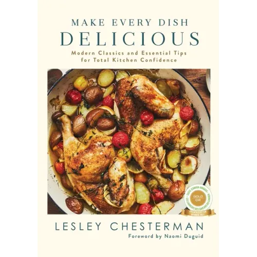 Make Every Dish Delicious: Modern Classics and Essential Tips for Total Kitchen Confidence