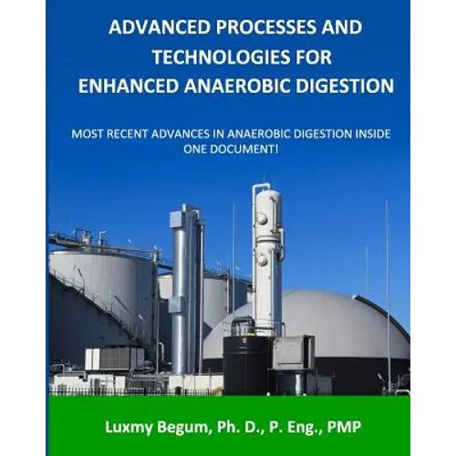 Advanced Processes and Technologies for Enhanced Anaerobic Digestion: Most Recent Advances in Anaerobic Digestion inside One Document
