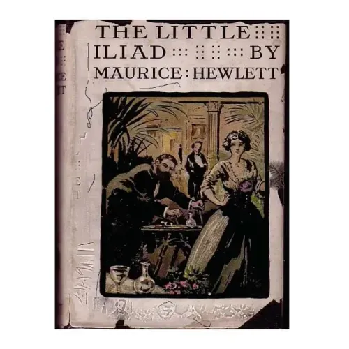 The little Iliad (1915) A NOVEL by Maurice Hewlett