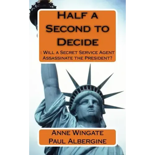 Half a Second to Decide: : Will a Secret Service Agent Assassinate the President?