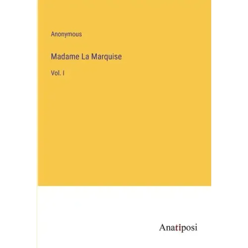 Madame La Marquise: Vol. I