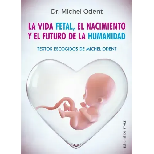 Vida Fetal, El Nacimiento Y El Futuro de la Humanidad, La