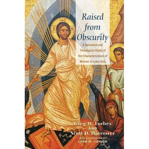Raised from Obscurity: A Narratival and Theological Study of the Characterization of Women in Luke-Acts