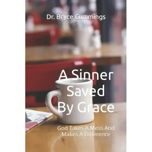 A Sinner Saved By Grace: God Takes A Mess And Makes A Difference