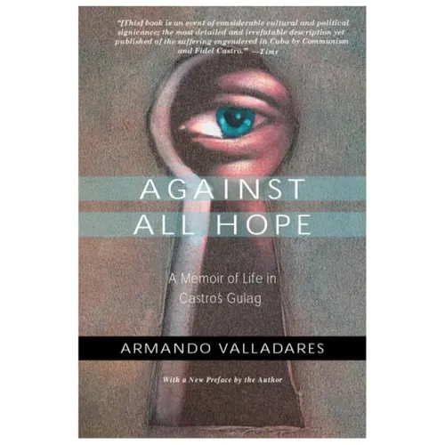 Against All Hope: A Memoir of Life in Castro's Gulag