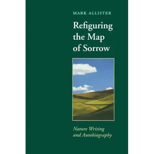 Refiguring the Map of Sorrow: Nature Writing and Autobiography