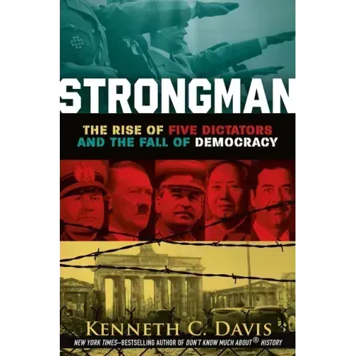 Strongman: The Rise of Five Dictators and the Fall of Democracy