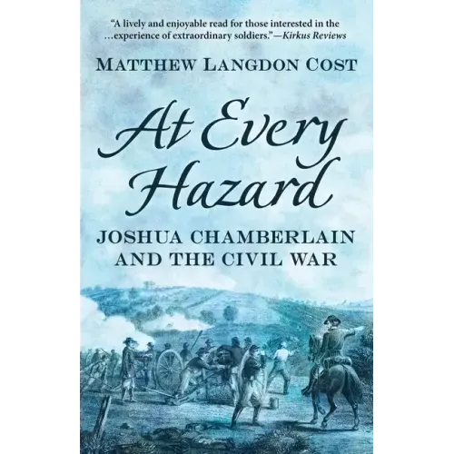 At Every Hazard: Joshua Chamberlain and the Civil War