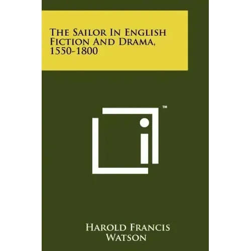The Sailor In English Fiction And Drama, 1550-1800