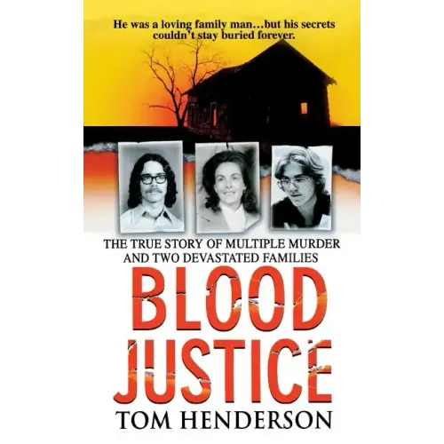 Blood Justice: The True Story of Multiple Murder and a Family's Revenge