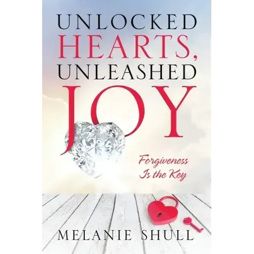 Unlocked Hearts, Unleashed Joy: Forgiveness Is the Key