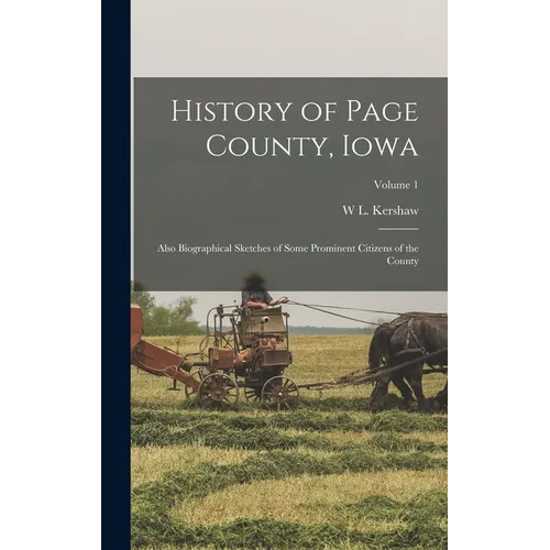 History of Page County, Iowa: Also Biographical Sketches of Some Prominent Citizens of the County; Volume 1